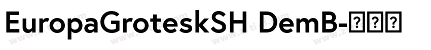 EuropaGroteskSH DemB字体转换